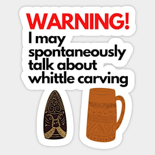 Warning! whittle carving talk Sticker